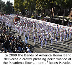 In 2009 the Bands of America Honor Band delivered a crowd-pleasing performance at the Pasadena Tournament of Roses Parade.