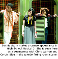 Bonnie Story makes a cameo appearance in High School Musical 3. She is seen here as a seamstress with Chris Warren and Corbin Bleu in the tuxedo fitting room scene.