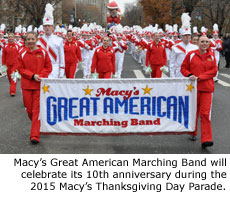 Macy's Great American Marching Band will celebrate its 10th anniversary during the 2015 Macy's Thanksgiving Day Parade.