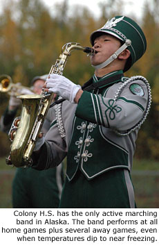 Colony H.S. has the only active marching band in Alaska. The band performs at all home games plus several away games, even when temperatures dip to near freezing.